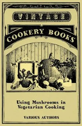 Various |  Using Mushrooms in Vegetarian Cooking - A Collection of Recipes with Mushrooms as a Meat Substitute | eBook | Sack Fachmedien