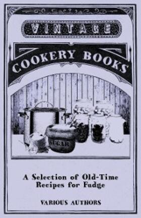Various |  A Selection of Old-Time Recipes for Fudge | eBook | Sack Fachmedien