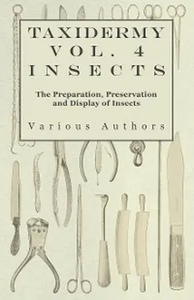 Various |  Taxidermy Vol. 4 Insects - The Preparation, Preservation and Display of Insects | eBook | Sack Fachmedien