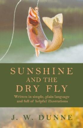 Dunne |  Sunshine and the Dry Fly | eBook | Sack Fachmedien