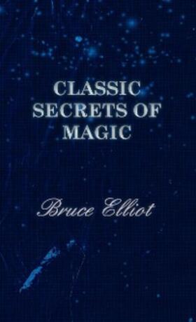 Elliot |  Classic Secrets of Magic | eBook | Sack Fachmedien