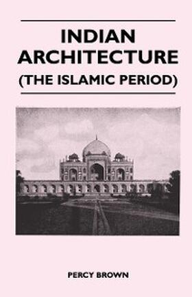 Brown |  Indian Architecture (The Islamic Period) | eBook | Sack Fachmedien