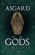 Wagner |  Asgard and the Gods - The Tales and Traditions of Our Northern Ancestors Froming a Complete Manual of Norse Mythology | eBook | Sack Fachmedien
