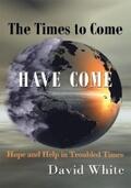White |  The Times to Come Have Come | eBook | Sack Fachmedien