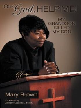 Brown |  Oh God, Help Me! My Grandson Killed My Son | eBook | Sack Fachmedien