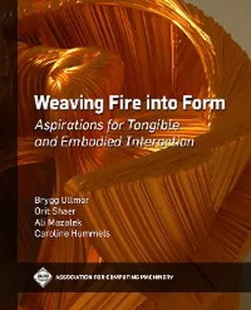 Ullmer / Shaer / Mazalek |  Weaving Fire into Form | eBook | Sack Fachmedien