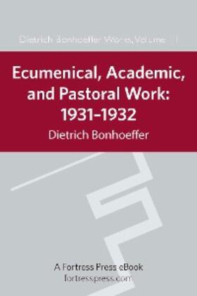 Bonhoeffer |  Ecumenical, Academic, and Pastoral Work | eBook | Sack Fachmedien
