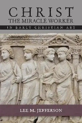 Jefferson |  Christ Miracle Worker in Early Christian Art | eBook | Sack Fachmedien