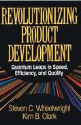 Wheelwright |  Revolutionizing Product Development: Quantum Leaps in Speed, Efficiency and Quality | Buch |  Sack Fachmedien