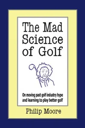 Moore |  The Mad Science of Golf | eBook | Sack Fachmedien