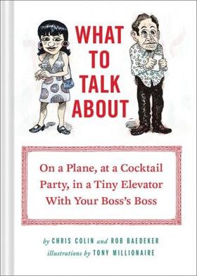 Colin / Baedeker | What to Talk about: On a Plane, at a Cocktail Party, in a Tiny Elevator with Your Boss's Boss | Buch | 978-1-4521-1450-7 | www.sack.de