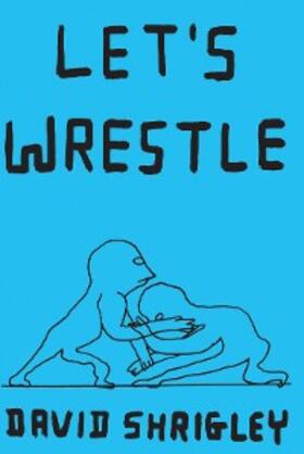 Shrigley |  Let's Wrestle | eBook | Sack Fachmedien