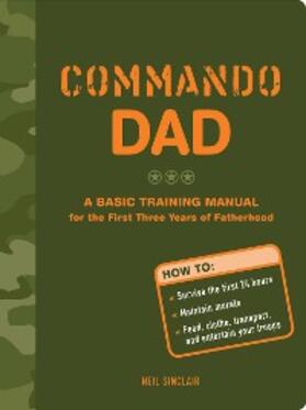 Sinclair |  Commando Dad: A Basic Training Manual for the First Three Years of Fatherhood | eBook | Sack Fachmedien