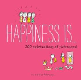 Swerling / Lazar |  Happiness Is . . . 200 Celebrations of Sisterhood | eBook | Sack Fachmedien