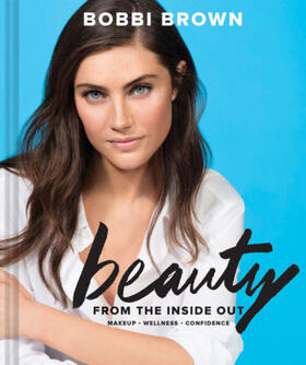 Brown | Bobbi Brown Beauty from the Inside Out | Buch | 978-1-4521-6184-6 | sack.de