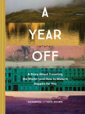 Brown |  A Year Off: A Story about Traveling the World--And How to Make It Happen for You (Travel Book, Global Exploration, Inspirational Travel Guide) | Buch |  Sack Fachmedien