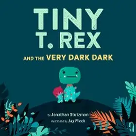 Stutzman |  Tiny T. Rex and the Very Dark Dark | eBook | Sack Fachmedien