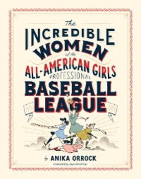 Orrock |  Incredible Women of the All-American Girls Professional Baseball League | eBook | Sack Fachmedien