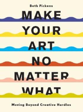 Pickens |  Make Your Art No Matter What | eBook | Sack Fachmedien
