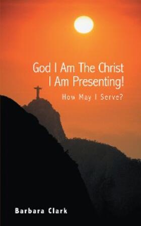Clark | God I Am the Christ I Am Presenting! | E-Book | sack.de