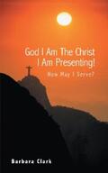 Clark |  God I Am the Christ I Am Presenting! | eBook | Sack Fachmedien