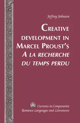 Johnson |  Creative Development in Marcel Proust’s «A la recherche du temps perdu» | eBook | Sack Fachmedien