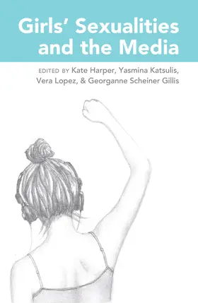 Harper / Lopez / Katsulis |  Girls’ Sexualities and the Media | eBook | Sack Fachmedien