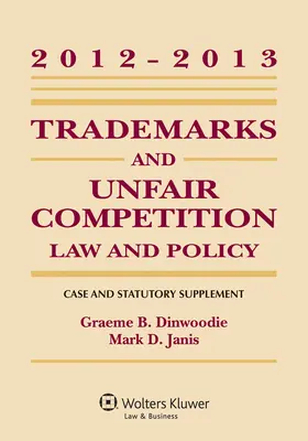 Dinwoodie / Janis |  Trademarks and Unfair Competition: Law and Policy 2012 - 2013 Case and Statutory Supplement | Buch |  Sack Fachmedien
