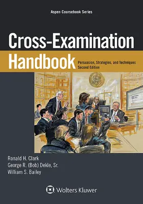 Clark / Dekle / Bailey |  Cross-Examination Handbook: Persuasion, Strategies, and Technique | Buch |  Sack Fachmedien