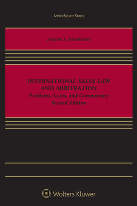 Morrissey | International Sales Law and Arbitration: Problems, Cases, and Commentary | Buch | 978-1-4548-9517-6 | sack.de