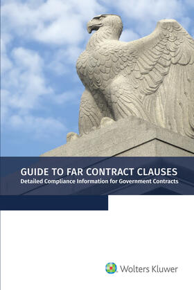 Staff | Guide to Far Contract Clauses: Detailed Compliance Information for Government Contracts, 2019 Edition | Buch | 978-1-4548-9567-1 | sack.de