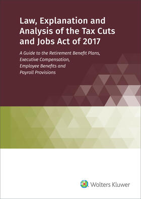 Staff |  Law, Explanation and Analysis of the Tax Cuts and Jobs Act of 2017 | Buch |  Sack Fachmedien