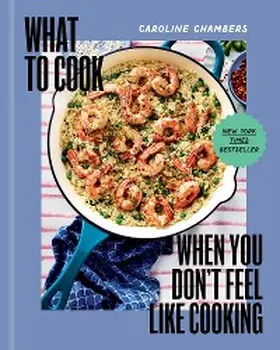 Chambers |  What to Cook When You Don't Feel Like Cooking - A Cookbook | eBook | Sack Fachmedien