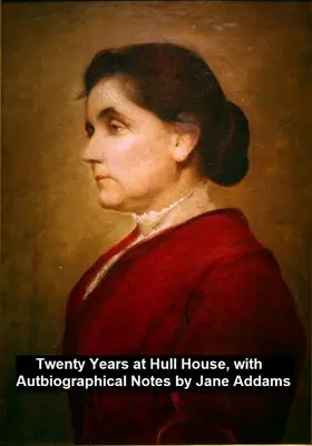 Addams |  Twenty Years at Hull-House, with Autobiographical Notes | eBook | Sack Fachmedien