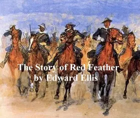 Ellis |  The Story of Red Feather, A Tale of the American Frontier | eBook | Sack Fachmedien