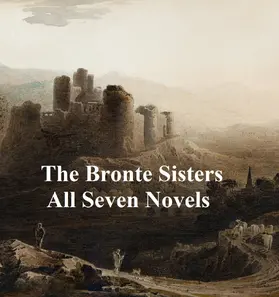 Bronte |  The Bronte Sisters All Seven Novels | eBook | Sack Fachmedien