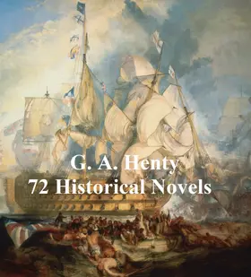 Henty |  G. A. Henty: 70 Historical Novels | eBook | Sack Fachmedien