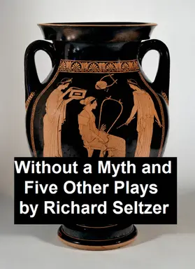 Seltzer |  Without a Myth and Five Other Plays | eBook | Sack Fachmedien