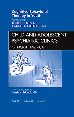 Peters / Freeman |  Cognitive - Behavioral Therapy in Youth, an Issue of Child and Adolescent Psychiatric Clinics of North America | Buch |  Sack Fachmedien