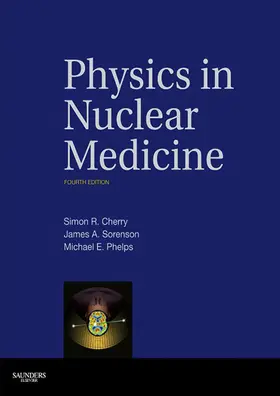 Cherry / Sorenson / Phelps |  Physics in Nuclear Medicine E-Book | eBook | Sack Fachmedien
