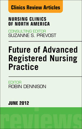 Future of Advanced Registered Nursing Practice,  An Issue of Nursing Clinics | E-Book | sack.de
