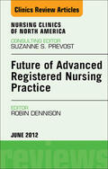  Future of Advanced Registered Nursing Practice,  An Issue of Nursing Clinics | eBook | Sack Fachmedien