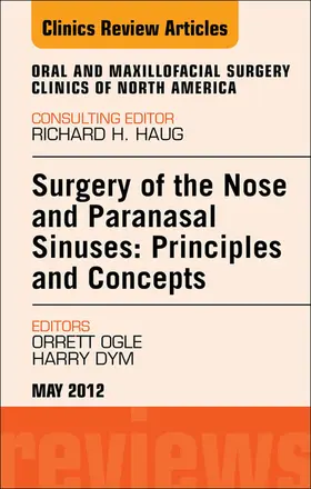 Ogle / Dym |  Surgery of the Nose and Paranasal Sinuses: Principles and Concepts, An Issue of Oral and Maxillofacial Surgery Clinics | eBook | Sack Fachmedien