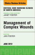 Foster |  Management of Complex Wounds, An Issue of Critical Care Nursing Clinics | eBook | Sack Fachmedien