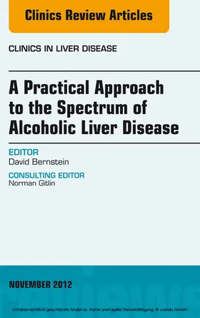 Bernstein MD / Bernstein |  A Practical Approach to the Spectrum of Alcoholic Liver Disease, An Issue of Clinics in Liver Disease | eBook | Sack Fachmedien
