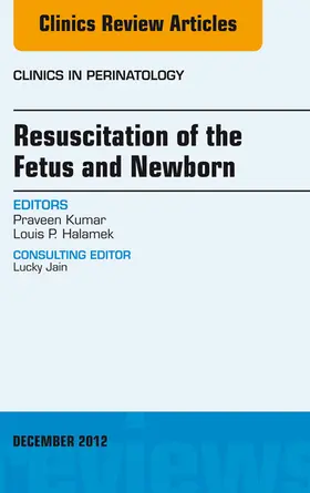 Kumar MD / Kumar / Halamek MD |  Resuscitation of the Fetus and Newborn, An Issue of Clinics in Perinatology | eBook | Sack Fachmedien