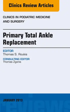 Roukis |  Primary Total Ankle Replacement, An Issue of Clinics in Podiatric Medicine and Surgery | eBook | Sack Fachmedien
