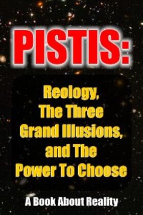 Author |  Pistis: Reology, The Three Grand Illusions, and The Power To Choose | eBook | Sack Fachmedien