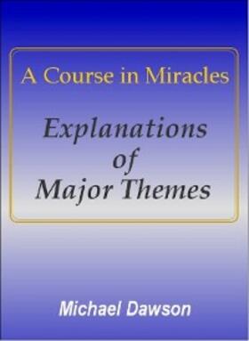 Dawson |  A Course in Miracles - Explanations of Major Themes | eBook | Sack Fachmedien