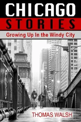 Walsh |  Chicago Stories - Growing Up In the Windy City | eBook | Sack Fachmedien